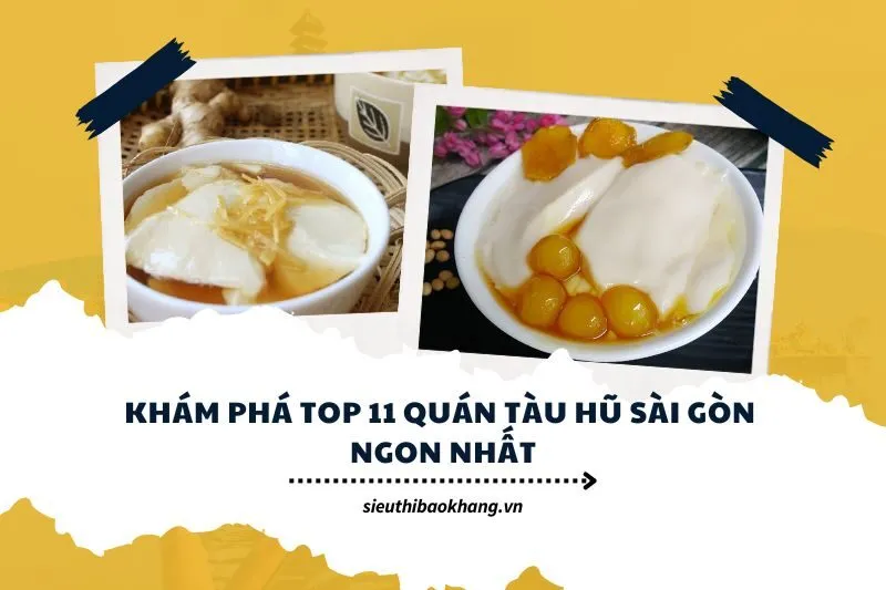 Khám phá top 11 quán tàu hũ Sài Gòn ngon nhất năm 2025