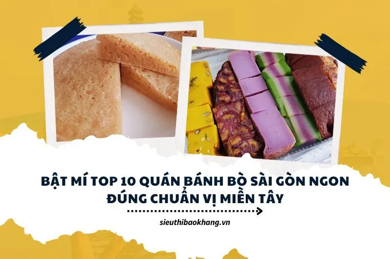 Bật Mí Top 10 Quán Bánh Bò Sài Gòn Ngon Đúng Chuẩn Vị Miền Tây