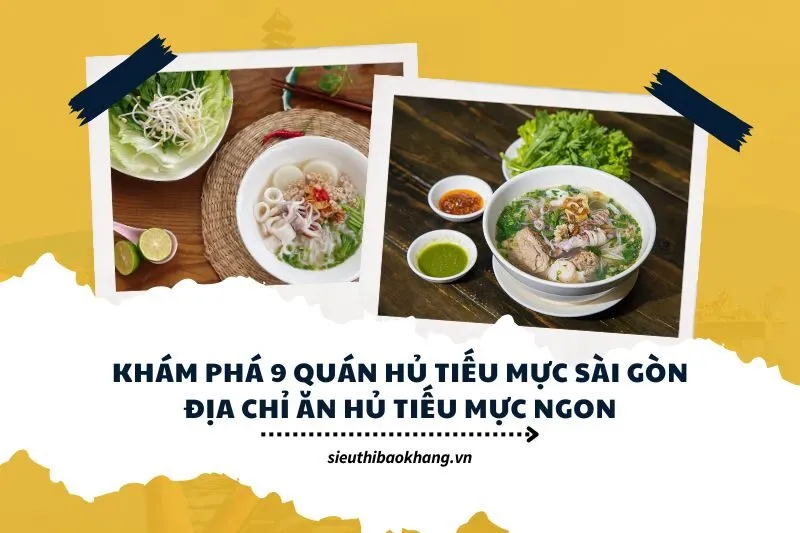 Khám Phá 9 Quán Hủ Tiếu Mực Sài Gòn: Địa Chỉ Ăn Hủ Tiếu Mực Ngon