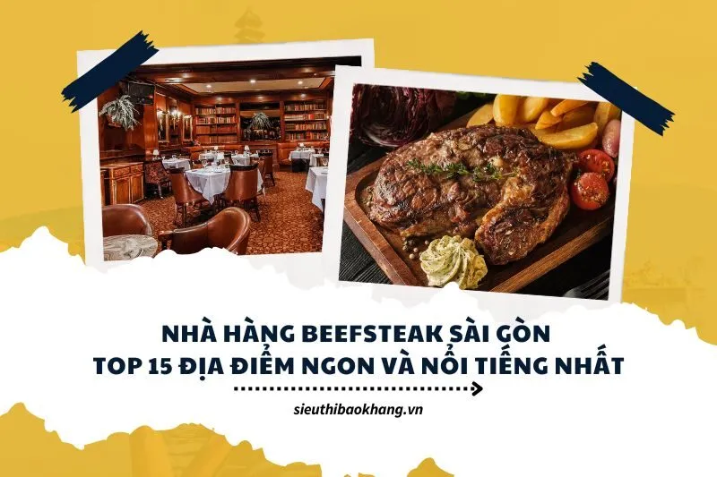Nhà hàng beefsteak Sài Gòn: Top 15 địa điểm ngon và nổi tiếng nhất