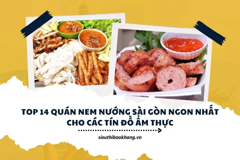 Top 14 Quán Nem Nướng Sài Gòn Ngon Nhất Cho Các Tín Đồ Ẩm Thực