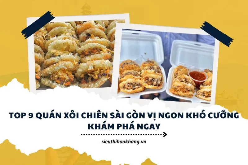Top 9 Quán Xôi Chiên Sài Gòn Vị Ngon Khó Cưỡng - Khám Phá Ngay