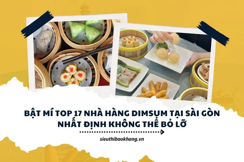 Bật mí top 17 nhà hàng dimsum tại Sài Gòn nhất định không thể bỏ lỡ