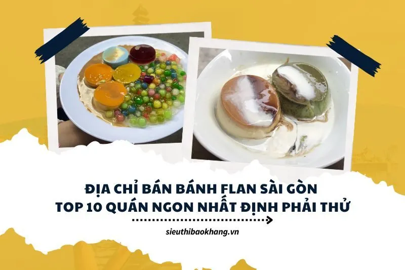 Địa chỉ bán bánh Flan Sài Gòn: Top 10 Quán Ngon Nhất Định Phải Thử