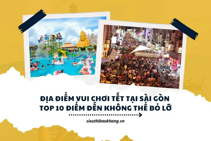 Địa điểm vui chơi Tết tại Sài Gòn: Top 10 điểm đến không thể bỏ lỡ