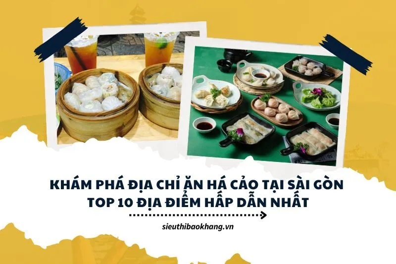Khám Phá Địa Chỉ Ăn Há Cảo Tại Sài Gòn - Top 10 Địa Điểm Hấp Dẫn Nhất