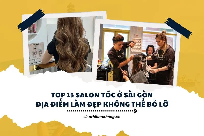 Top 15 Salon Tóc Ở Sài Gòn: Địa Điểm Làm Đẹp Không Thể Bỏ Lỡ