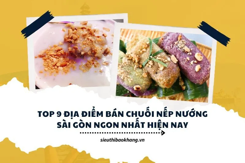 Top 9 Địa điểm bán chuối nếp nướng Sài Gòn ngon nhất hiện nay