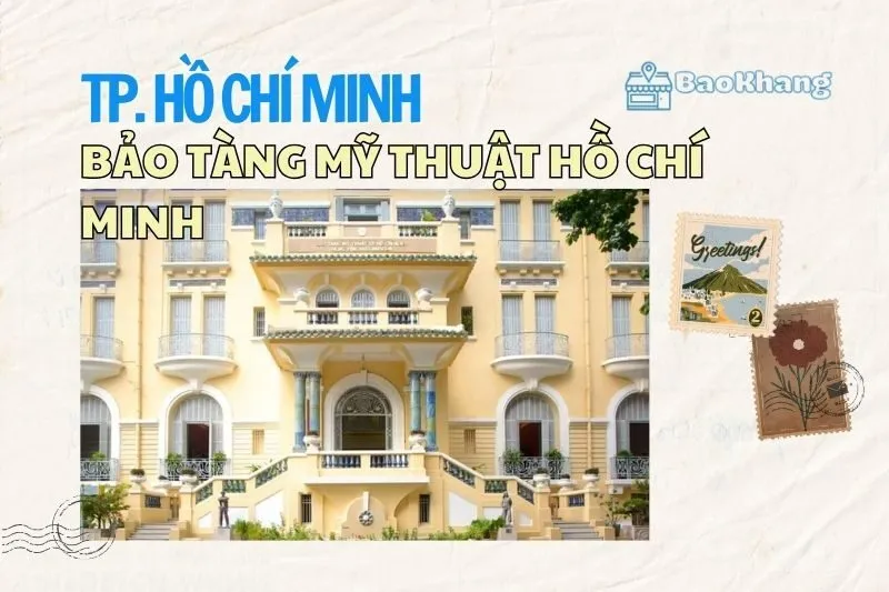 Bảo tàng Mỹ thuật Hồ Chí Minh 2025 – Điểm đến nghệ thuật không thể bỏ lỡ